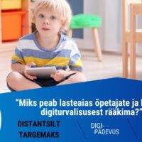 Vaata järgi! Veebiseminar "Distantsilt targemaks: miks peab lasteaias õpetajate ja lastega digiturvalisusest rääkima?"